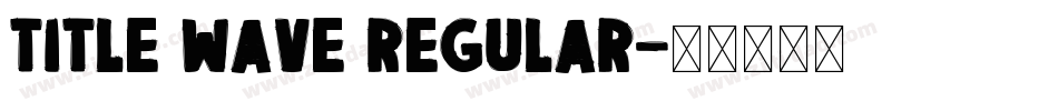 Title Wave Regular字体转换